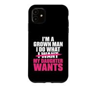 Funny Dad Father I’m A Grown Man I Do What My Daughter Wants Coque pour iPhone 11