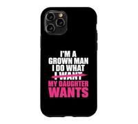 Funny Dad Father I’m A Grown Man I Do What My Daughter Wants Coque pour iPhone 11 Pro