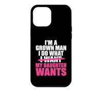 Funny Dad Father I’m A Grown Man I Do What My Daughter Wants Coque pour iPhone 12 Pro Max