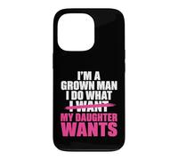 Funny Dad Father I’m A Grown Man I Do What My Daughter Wants Coque pour iPhone 13 Pro