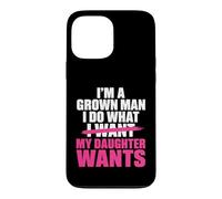 Funny Dad Father I’m A Grown Man I Do What My Daughter Wants Coque pour iPhone 13 Pro Max