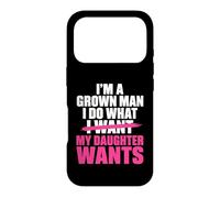 Funny Dad Father I’m A Grown Man I Do What My Daughter Wants Coque pour iPhone 17 Pro