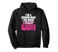 Funny Dad Father I’m A Grown Man I Do What My Daughter Wants Sweat à Capuche