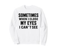 Funny Dad Joke Sometimes When I Close My Eyes I Can't See Sweatshirt