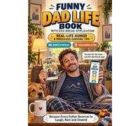 Funny Dad Life Book: Real-Life Humor and Ridiculous Survival Tips, Games and Puzzles, Challenges and Fun - Because Every Father Deserves to Laugh, Rest and Unwind. With Dad Break Application