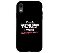 Funny Dad Saying I'm a Grown Man I Do What My Daughter Wants Coque pour iPhone XR
