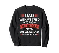 Funny Dad We Have Tried to Find The Best Present Fête des pères Sweatshirt