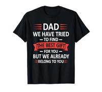 Funny Dad We Have Tried to Find The Best Present Fête des pères T-Shirt