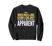 Funny Daddy Puns : Quand est-ce qu'une Blague Devient Une Blague de Papa ? Sweatshirt