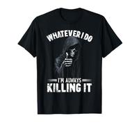 Funny Dark Humor Skeleton Always Killing It Meme Grim Reaper T-Shirt