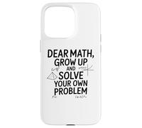 Funny Dear Math Grow Up Solve Your Problems Teens Trendy Coque pour iPhone 15 Pro Max