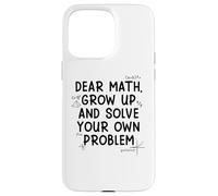 Funny Dear Math Grow Up Solve Your Problems Teens Trendy Coque pour iPhone 15 Pro Max