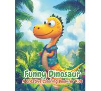 Funny Dinosaur: A Creative Coloring Book for Kids: A Fun and Silly Dinosaur Coloring Book for Boys and Girls Ages 4-8