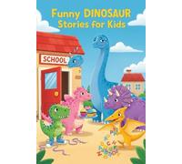 Funny Dinosaur Stories for Kids: A Hilarious Illustrated Story Collection About Friendship, Kindness, and Confidence for Ages 7-12