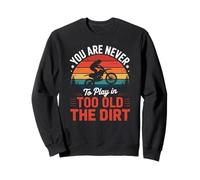 Funny Dirt Bike Dit Never Too Old to Play in Women Men Sweatshirt