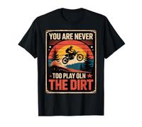 Funny Dirt Bike Dit Never Too Old to Play in Women Men T-Shirt