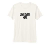 Funny Diversity Hire Dei Political Meme Design T-Shirt Haut de Gamme