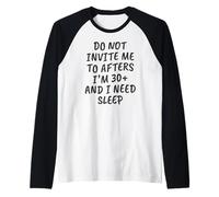 Funny Do Not Invite Me to Afters I'm 30+ and I Need Sleep Manche Raglan