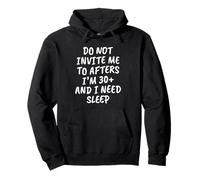 Funny Do Not Invite Me to Afters I'm 30+ and I Need Sleep Sweat à Capuche