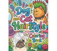 Funny Dog and Cat Hairstyles Coloring Book for Adults: Unique Illustrations of Furry Friends with Outrageous Hairdos. The Perfect Quirky Gift for Pet Lovers for Relaxation and Mindfulness