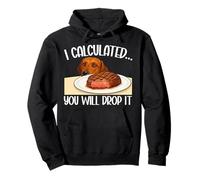 Funny Dog I Calculated You Will Drop It Dog Humour Amoureux des Chiens Sweat à Capuche