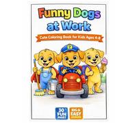 Funny Dogs at Work: Coloring Book for Kids Ages 4-8 with Easy Big Designs, Simple Coloring Pages for Toddlers and Preschoolers, Fun Activity Gift for Boys and Girls, Cute Puppy Jobs Theme