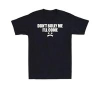 Funny Don't Bully Me. I'll Cum T-Shirt Black XL