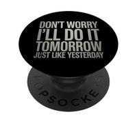Funny Don't Worry I'll Do It Tomorrow Just Like Yesterday PopSockets PopGrip Adhésif