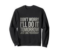Funny Don't Worry I'll Do It Tomorrow Just Like Yesterday Sweatshirt