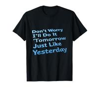 Funny Don't Worry I'll Do It Tomorrow Just Like Yesterday T-Shirt