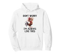 Funny Don't Worry I'm Always Like This Fun Gag Chicken Humour Sweat à Capuche