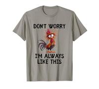Funny Don't Worry I'm Always Like This Fun Gag Chicken Humour T-Shirt