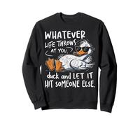 Funny Duck Pun Whatever Life Throws at You Humour Sarcastique Sweatshirt