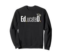 Funny Ed.D. EDD Ed.ucateD. Doctoral Graduate Student Sweatshirt