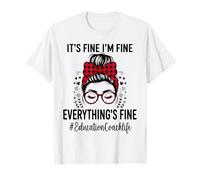 Funny Education Coach Its Fine I'm Fine Everything Fine Everything Fine T-Shirt
