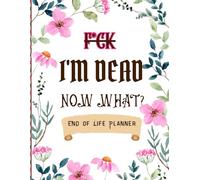 Funny End of Life Planner: F*ck I'm Dead Now What? | A Simple Guide for Your Family After You’re Die