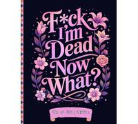 Funny End of Life Planner: F*ck I'm Dead Now What? | A Simple Guide for Your Family After You’re Die