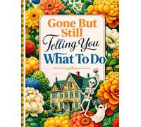 Funny End of Life Planner: Gone But Still Telling You What To Do | A Simple Guide for Your Family After You’re Die