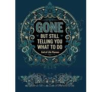 Funny End of Life Planner: Gone But Still Telling You What To Do: Final Wishes Planning Guide for Your Loved Ones | Organize What to Do When I’m Gone, ... Instructions, and My “I’m Dead Now What” Plan