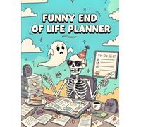 Funny End of Life Planner: I’m Dead, Now What? Simple After-Death Care Planning Notebook - My Final Wishes Journal & Organizer Book