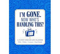 Funny End of Life Planner: Practical Death Organizer to Help Your Loved Ones Handle Everything After You're Gone | Sarcasm, Fun, Humor, & Checklists | ... Possessions, Business Affairs, & Final Wishes