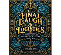 Funny End of Life Planner: Practical Death Organizer to Help Your Loved Ones Handle Everything After You're Gone | Sarcasm, Fun, Humor, & Checklists | ... Possessions, Business Affairs, & Final Wishes