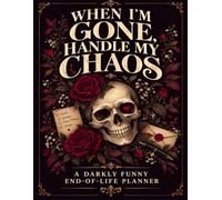 Funny End of Life Planner: Practical Death Organizer to Help Your Loved Ones Handle Everything After You're Gone | Sarcasm, Fun, Humor, & Checklists | ... Possessions, Business Affairs, & Final Wishes