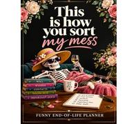 Funny End of Life Planner: Practical Death Organizer to Help Your Loved Ones Handle Everything After You're Gone | Sarcasm, Fun, Humor, & Checklists | ... Possessions, Business Affairs, & Final Wishes