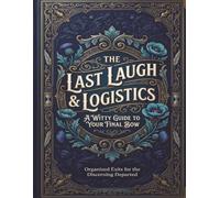 Funny End of Life Planner: The Last Laugh & Logistics: Final Wishes Planning Guide for Your Loved Ones | Organize What to Do, End-of-Life ... Important Info and Estate Planning Workbook