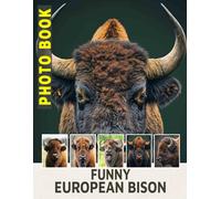 Funny European Bison Photo Book: Humorous Collection Featuring 40 Unique Images Of Bison From Europe To Enjoy