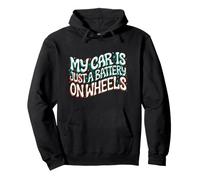 Funny EV Owner My Car is Just A Battery on Wheels Sweat à Capuche