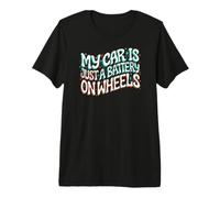 Funny EV Owner My Car is Just A Battery on Wheels T-Shirt Haut de Gamme