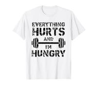 Funny Everything Hurts And I'm Hungry. Entraînement d'haltérophilie T-Shirt