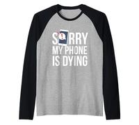 Funny Excuse Sorry My Phone is Dying T-Shirt Conversation Manche Raglan